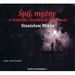 audiobook - Śpij mężny w Katyniu Charkowie i Miednoje - Stanisław Mikke
