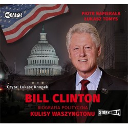audiobook - Bill Clinton. Biografia polityczna. Kulisy Waszyngtonu - Piotr Napierała, Łukasz Tomys