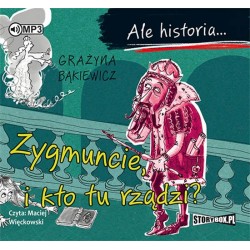 audiobook - Ale historia... Zygmuncie, i kto tu rządzi? - Grażyna Bąkiewicz