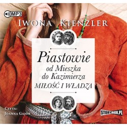 audiobook - Piastowie od Mieszka do Kazimierza. Miłość i władza - Iwona Kienzler