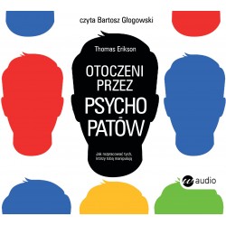 audiobook - Otoczeni przez psychopatów. Jak rozpoznać tych, którzy tobą manipulują - Thomas Erikson