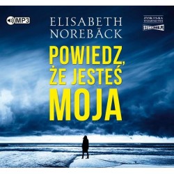 audiobook - Powiedz że jesteś moja - Elisabeth Norebäck