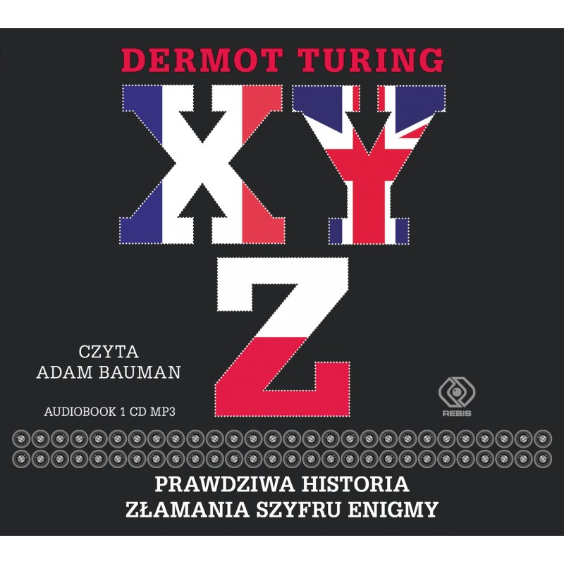 audiobook - X Y Z Prawdziwa historia złamania szyfru Enigmy - Dermot Turing