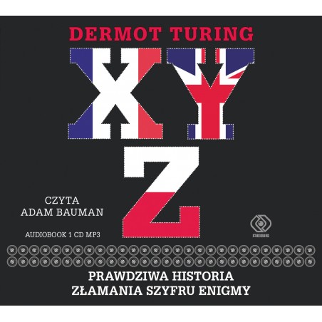 audiobook - X Y Z Prawdziwa historia złamania szyfru Enigmy - Dermot Turing