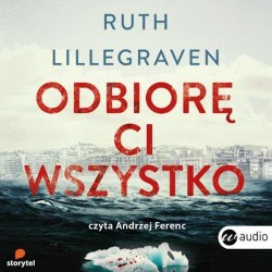 audiobook - Odbiorę ci wszystko - Ruth Lillegraven