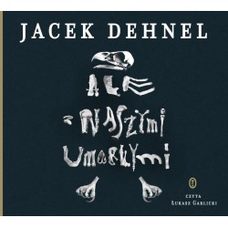 audiobook - Ale z naszymi umarłymi - Jacek Dehnel