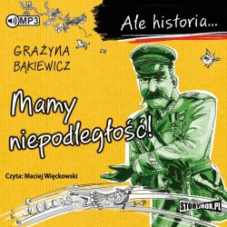 audiobook - Ale historia... Mamy niepodległość! - Grażyna Bąkiewicz
