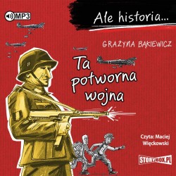 audiobook - Ale historia... Ta potworna wojna - Grażyna Bąkiewicz