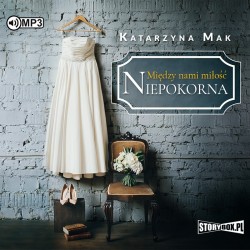 audiobook - Między nami miłość. Tom 1. Niepokorna - Katarzyna Mak