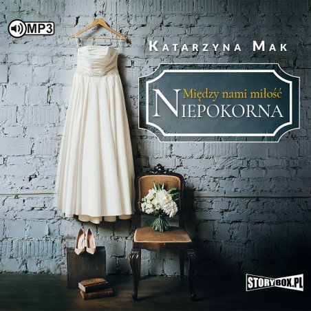 audiobook - Między nami miłość. Tom 1. Niepokorna - Katarzyna Mak audiobook - Między nami miłość. Tom 1. Niepokorna - Katarzyna Mak
