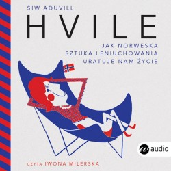 audiobook - Hvile. Jak norweska sztuka leniuchowania uratuje nam życie - Siw Aduvill