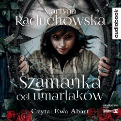 audiobook - Szamanka od umarlaków - Martyna Raduchowska