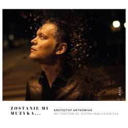 audiobook - Zostanie mi muzyka - Krzysztof Antkowiak