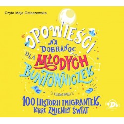 audiobook - Opowieści na dobranoc dla młodych buntowniczek. 100 historii imigrantek, które zmieniły świat - Elena Favilli