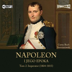 audiobook - Napoleon i jego epoka. Tom 2. Imperator (1804-1815) - Roger Peyre