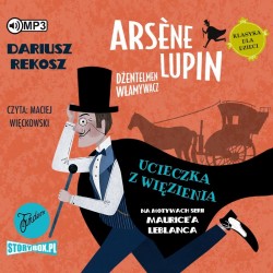 audiobook - Arsène Lupin – dżentelmen włamywacz. Tom 3. Ucieczka z więzienia - Dariusz Rekosz, Maurice Leblanc