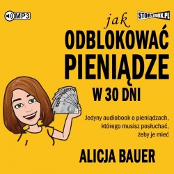 audiobook - Jak odblokować pieniądze w 30 dni - Alicja Bauer