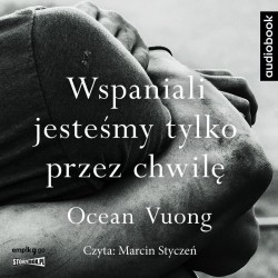 audiobook - Wspaniali jesteśmy tylko przez chwilę - Ocean Vuong