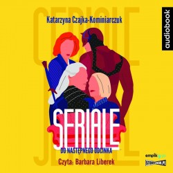 audiobook - Seriale. Do następnego odcinka - Katarzyna Czajka-Kominiarczuk
