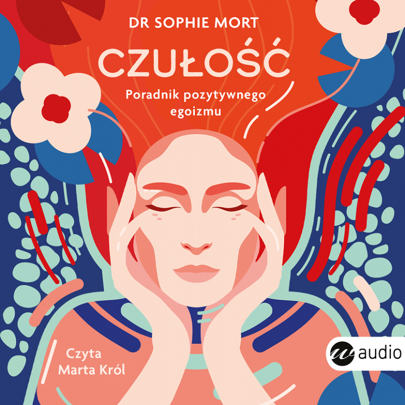 audiobook - CZUŁOŚĆ. Poradnik pozytywnego egoizmu - Sophie Mort