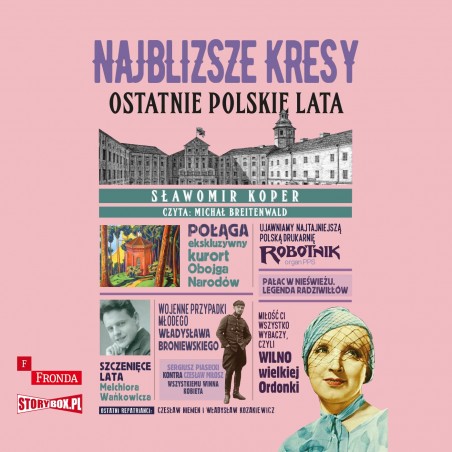 Najbliższe kresy. Ostatnie polskie lata
