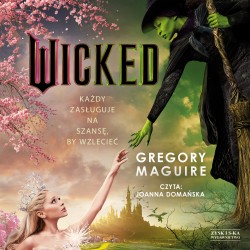Wicked. Życie i czasy Złej...