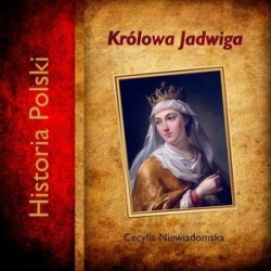 Królowa Jadwiga. Historia...