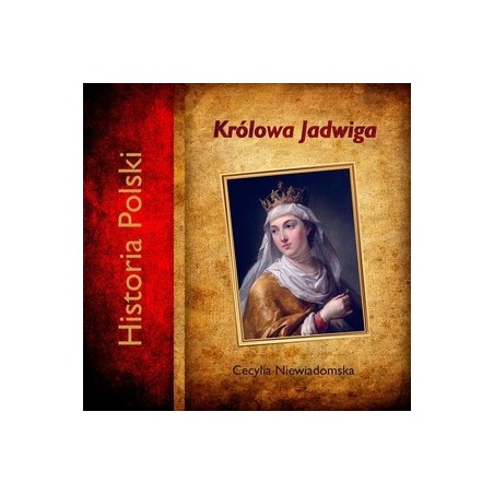 Królowa Jadwiga. Historia Polski